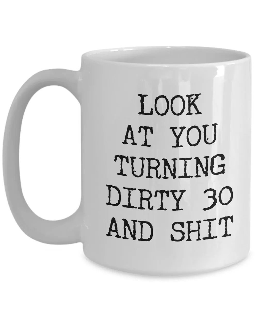 30th Birthday Gifts Funny Birthday Gift Ideas For Happy 30th Birthday Party Mug 30th Bday Gifts Birthday Gag Gifts Look at You Mug Coffee Cup