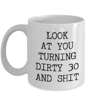 30th Birthday Gifts Funny Birthday Gift Ideas For Happy 30th Birthday Party Mug 30th Bday Gifts Birthday Gag Gifts Look at You Mug Coffee Cup