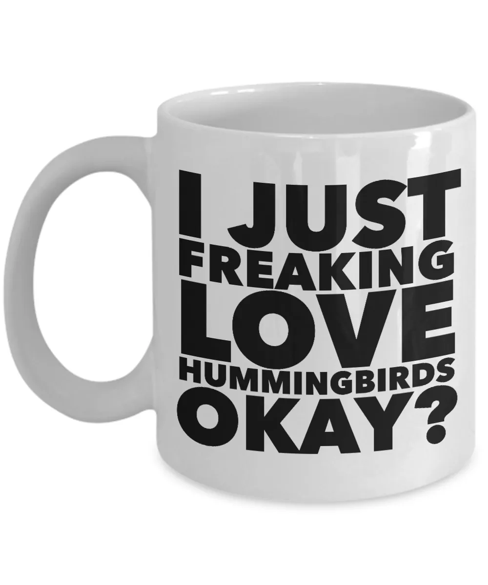 Hummingbird Gifts I Just Freaking Love Hummingbirds Okay? Mug Ceramic Coffee Cup