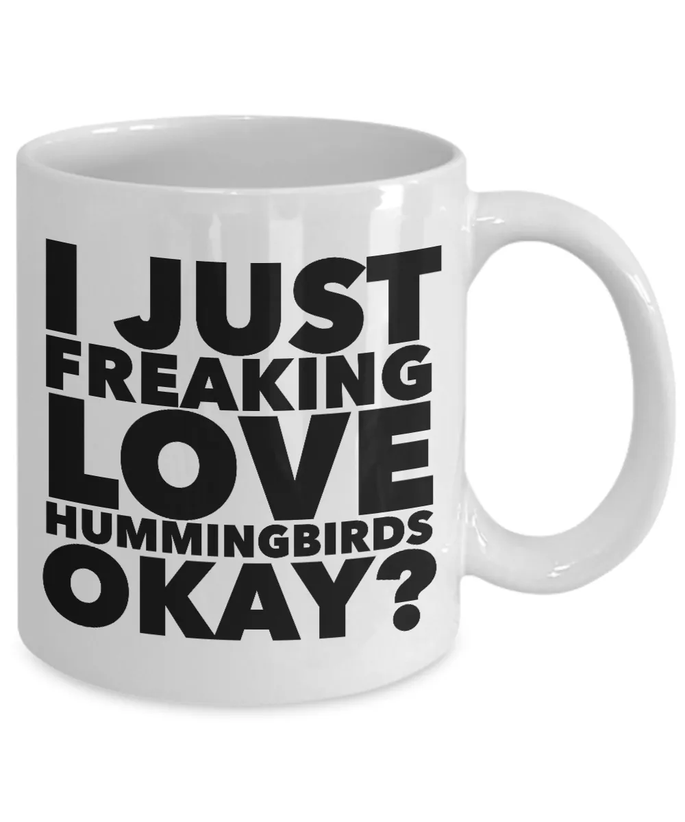 Hummingbird Gifts I Just Freaking Love Hummingbirds Okay? Mug Ceramic Coffee Cup